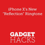 The Brand New 'Reflection' Ringtone on the iPhone X