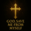God, Save Me From Myself