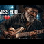I miss you 